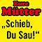 Eure Mütter: Schieb