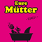 Eure Mütter: Bloß