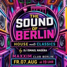 The Sound of Berlin &ndash; House & Classics | Maxxim Club Berlin