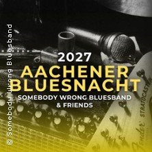Aachener Bluesnacht 2027 - Somebody wrong Bluesband & Friends