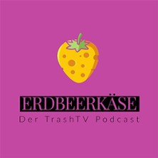 Erdbeerk&auml;se - Der TrashTV Podcast
