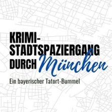 Krimi-Stadtspaziergang durch M&uuml;nchen - Ein bayerischer Tatort-Bummel