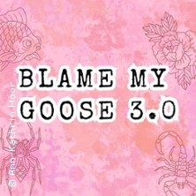 Blame My Goose 3.0
