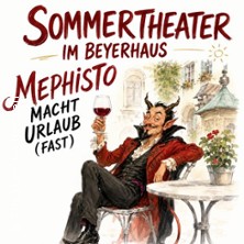 Mephisto macht Urlaub (Fast) - Sommertheater im Beyerhaus Leipzig