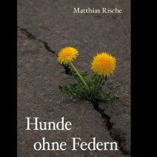 Matthias Rische liest - Hunde ohne Federn
