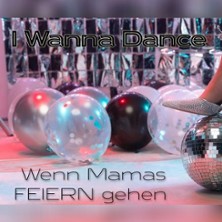 I Wanna Dance - Wenn Mamas Feiern Gehen!