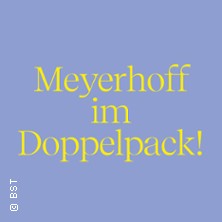 Meyerhoff im Doppelpack - Badisches Staatstheater Karlsruhe
