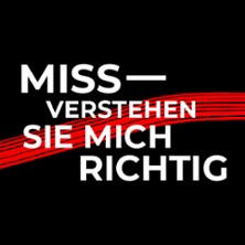 Missverstehen Sie mich richtig