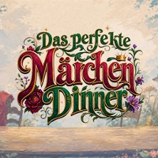 Das perfekte M&auml;rchendinner