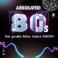 Absolute 80s - die gro&szlig;e 80er Jahre Show