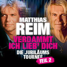 Matthias Reim - VERDAMMT, ICH LIEB DICH &ndash; Die Jubil&auml;ums-Tournee - TEIL 2