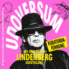 Kuratorenf&uuml;hrung inkl. Ticket - UDOVERSUM - Die gro&szlig;e Udo Lindenberg Ausstellung